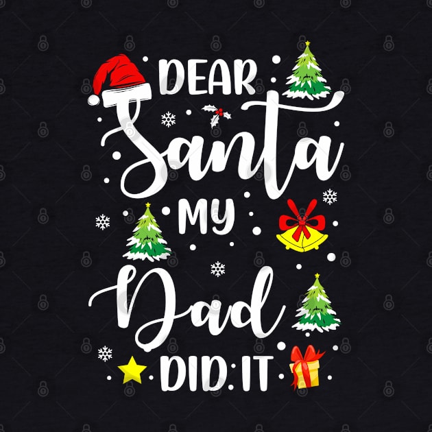 Dear Santa My Dad Did It Funny Xmas Gifts by CoolTees